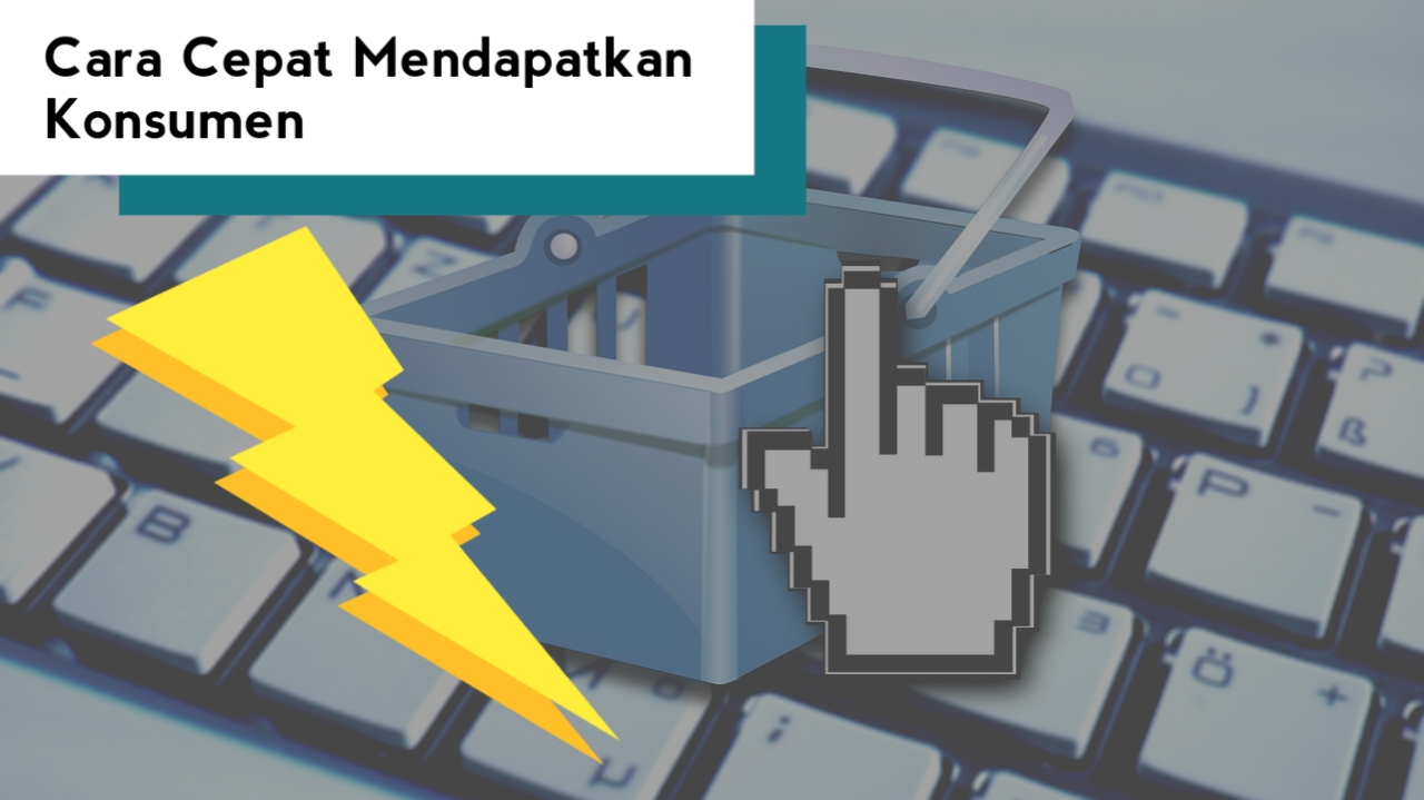 Cara Cepat Mendapatkan Konsumen