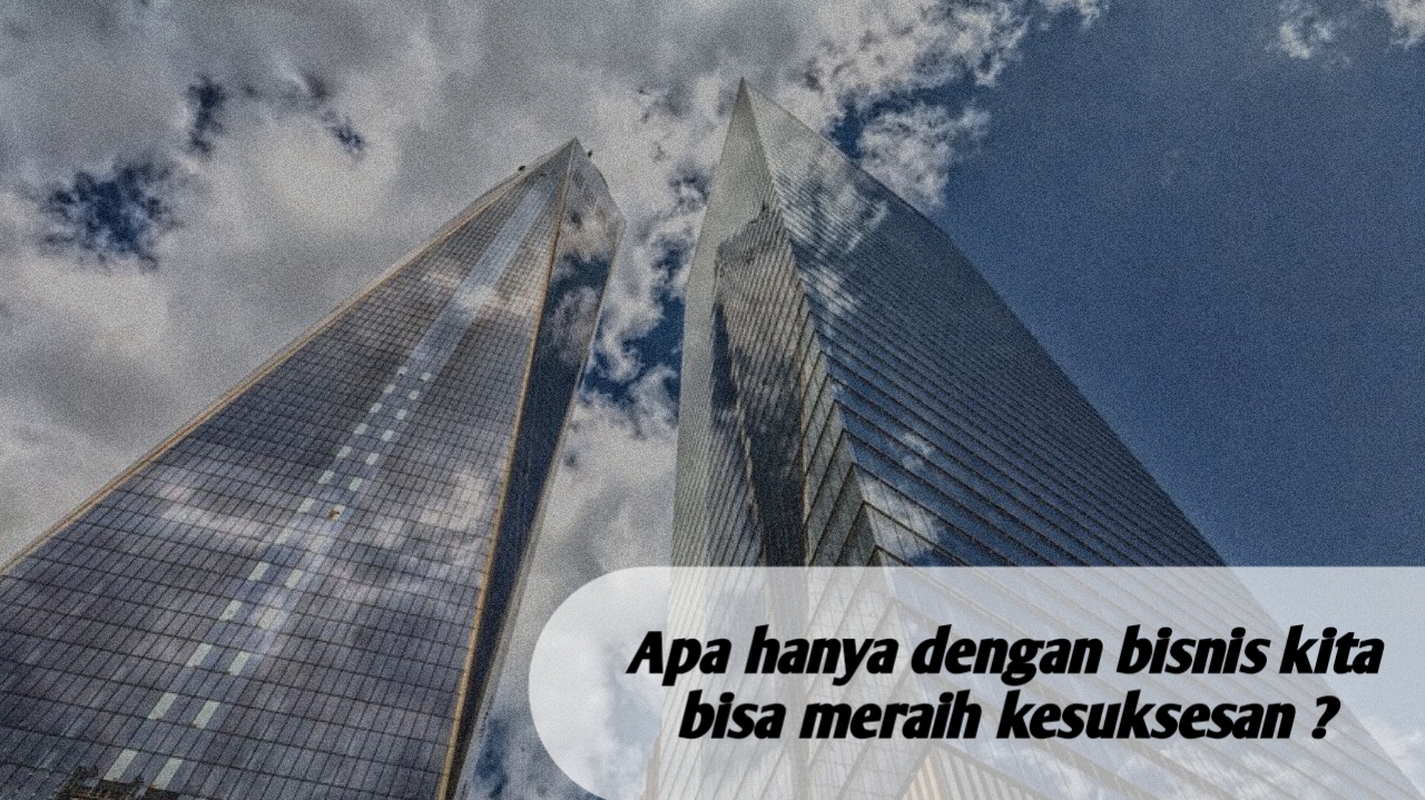 Sukses Tidak Hanya Dengan Bisnis